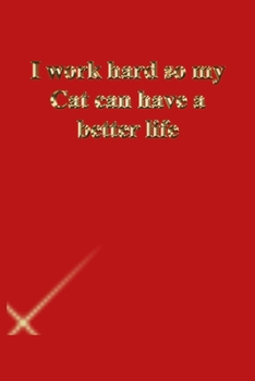 Paperback I work hard so my Cat can have a better life: Lined Journal.Gold letters.Red cover Book