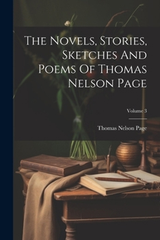 Paperback The Novels, Stories, Sketches And Poems Of Thomas Nelson Page; Volume 3 Book