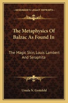 Paperback The Metaphysics Of Balzac As Found In: The Magic Skin, Louis Lambert And Seraphita Book