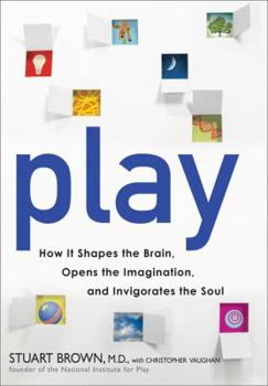 Hardcover Play: How It Shapes the Brain, Opens the Imagination, and Invigorates the Soul Book