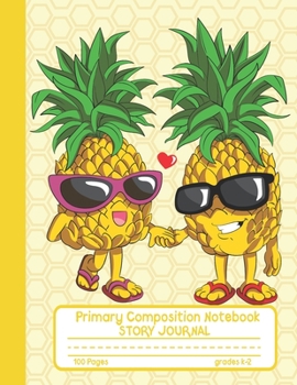 Primary Composition Notebook Story Journal: Cute Pineapples Notebook with Picture Space and Handwriting Practice Paper for Kids in Kindergarten, First ... Dotted Midline for Elementary School Students