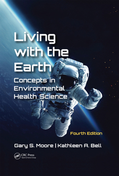 Hardcover Living with the Earth, Fourth Edition: Concepts in Environmental Health Science Book