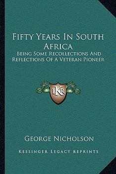 Paperback Fifty Years In South Africa: Being Some Recollections And Reflections Of A Veteran Pioneer Book