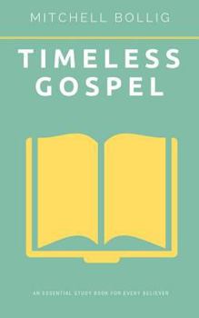 Paperback Timeless Gospel: An Essential Book for Every Believer Book