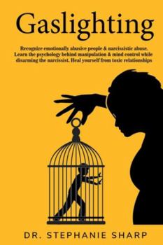 Paperback Gaslighting: Recognize emotionally abusive people & narcissistic abuse. Learn the psychology behind manipulation & mind control whi Book