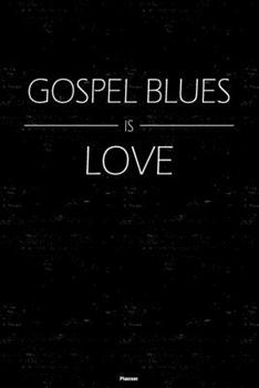 Gospel Blues is Love Planner: Gospel Blues Music Calendar 2020 - 6 x 9 inch 120 pages gift