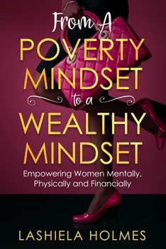 Paperback From A Poverty Mindset To A Wealthy Mindset: Empowering Women Mentally, Physically And Financially. Book