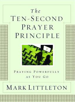 Paperback The Ten-Second Prayer Principle: Praying Powerfully as You Go Book