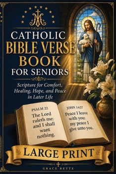 A Large-Print Catholic Bible Verse Book for Seniors: Scripture for Comfort, Healing, Hope, and Peace in Later Life (The Catholic Companion for Seniors)