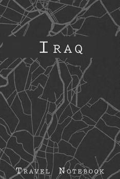 Iraq Travel Notebook: 6x9 Travel Journal with prompts and Checklists perfect gift for your Trip to Iraq for every Traveler