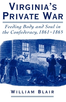 Paperback Virginia's Private War: Feeding Body and Soul in the Confederacy, 1861-1865 Book