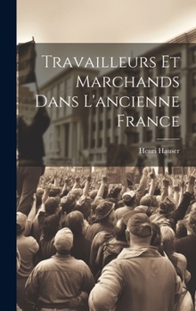 Travailleurs et marchands dans l'ancienne France (French Edition)
