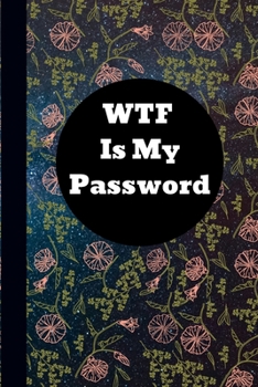WTF Is My Password: Password logbook and internet password organizer, alphabetical password book, Internet Websites, and Passwords, Logboo