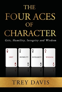 Hardcover The Four Aces of Character: Grit, Humility, Integrity and Wisdom Book