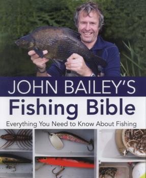 Paperback John Bailey's Fishing Bible: Everything You Need to Know About Fishing (IMM Lifestyle Books) Book