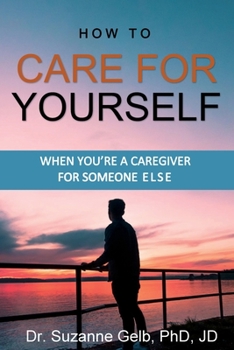 Paperback How To Care For Yourself-When You're A Caregiver For Someone Else Book