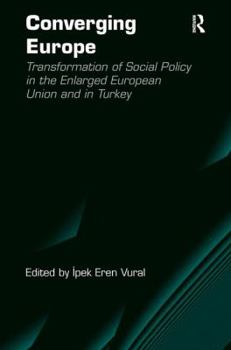 Converging Europe: Transformation of Social Policy in the Enlarged European Union and in Turkey