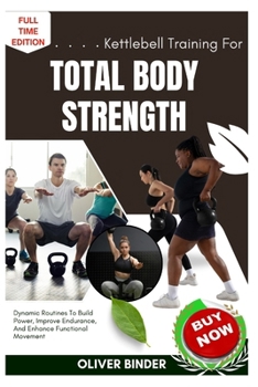 Paperback Kettlebell Training For Total Body Strength: Dynamic Routines To Build Power, Improve Endurance, And Enhance Functional Movement Book
