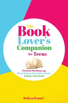 Paperback The Book Lover's Companion for Teens: Personal Reading Log, Review Prompted Journal, and Club Guide Book