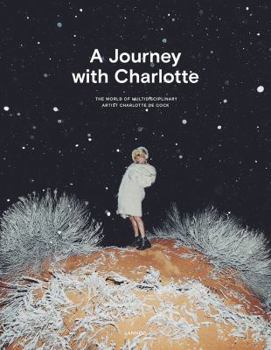 Hardcover A Journey with Charlotte: The World of Multidisciplinary Artist Charlotte de Cock Book