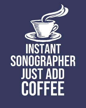 Instant Sonographer Just Add Coffee: Calendar 2020, Monthly & Weekly Planner Jan. - Dec. 2020