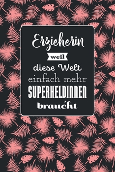 Erzieherin weil diese Welt einfach mehr Superheldinnen braucht: Hübsches Notizbuch mit Linien | 100 Seiten | Superhandliches Format | Soft Cover mit ... | Coverdesign: Tropic Pink (German Edition)