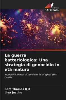 La guerra batteriologica: Una strategia di genocidio in età matura: Studiare Whiteout di Ken Follet in un'epoca post-Covida (Italian Edition)
