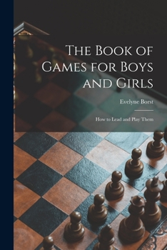The book of games for boys and girls;: How to lead and play them