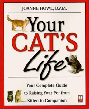 Paperback Your Cat's Life: Your Complete Guide to Raising Your Pet from Kitten to Companion Book