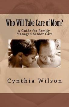 Paperback Who Will Take Care of Mom?: A Guide for Family-Managed Senior Care Book