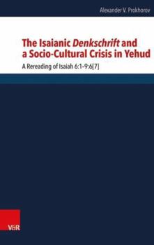 Hardcover The Isaianic Denkschrift and a Socio-Cultural Crisis in Yehud: A Rereading of Isaiah 6:1-9:6[7] Book