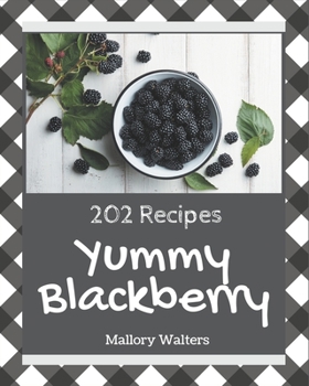 Paperback 202 Yummy Blackberry Recipes: A Yummy Blackberry Cookbook for Your Gathering Book