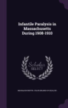 Hardcover Infantile Paralysis in Massachusetts During 1908-1910 Book