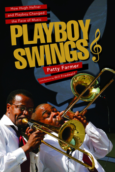 Hardcover Playboy Swings: How Hugh Hefner and Playboy Changed the Face of Music Book