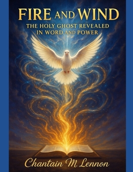 Fire and Wind: The Holy Ghost Revealed in Word and Power