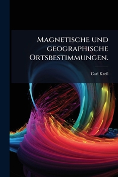 Magnetische U. Geographische Ortsbestimmungen Im Oesterreichischen Kaiserstaate Ausgeführt Von Carl Kreil U. Carl Fritsch: Oesterreich Ob Der Enns, ... Lombardie, Volume 1...
