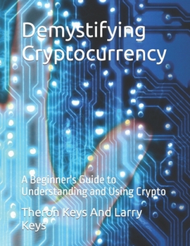 Paperback Demystifying Cryptocurrency: A Beginner's Guide to Understanding and Using Crypto Book