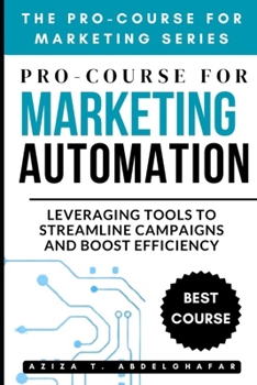 Paperback Pro-Course For Marketing Automation: Leveraging Tools to Streamline Campaigns and Boost Efficiency Book