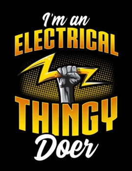I'm An Electrical Thingy Doer: Funny Handyman Journal Lined Notebook Electrician Mechanic Gift