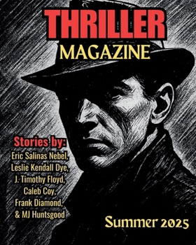 Thriller Magazine: Summer 2025 Issue (Thriller Magazine Series: Crime, Noir, & Psychological Suspense)