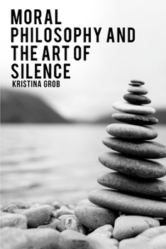 Paperback Moral Philosophy and the Art of Silence Book