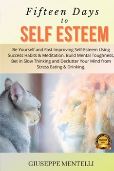Paperback Self-Esteem: Be Yourself and Fast Improving Self-Esteem Using Success Habits & Meditation. Build Mental Toughness, Bet in Slow Thin Book