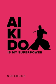 Paperback Aikido Is My Superpower - Notebook: Blank College Ruled Gift Journal Book