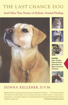 Paperback The Last Chance Dog: And Other True Stories of Holistic Animal Healing Book