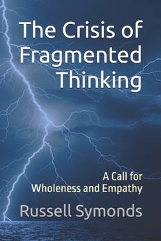 Paperback The Crisis of Fragmented Thinking: A Call for Wholeness and Empathy Book