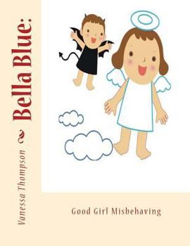 Paperback Bella Blue: Good Girl Misbehaving Book