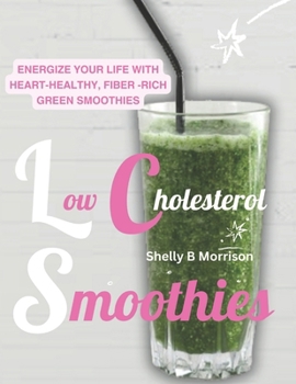 L?w Ch?l??t?r?l Sm??th???: Energize Y?ur L?f? w?th Heart-Healthy, Fiber-Rich Gr??n Sm??th???