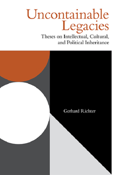 Paperback Uncontainable Legacies: Theses on Intellectual, Cultural, and Political Inheritance Book