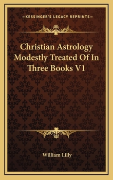 Hardcover Christian Astrology Modestly Treated Of In Three Books V1 Book