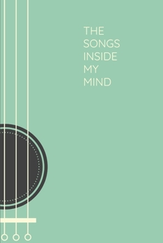 Paperback The Songs Inside My Mind: Songwriting Journal, Musician Notebook with Guitar Tabs, Gift for Singer Songwriter Guitarist Book